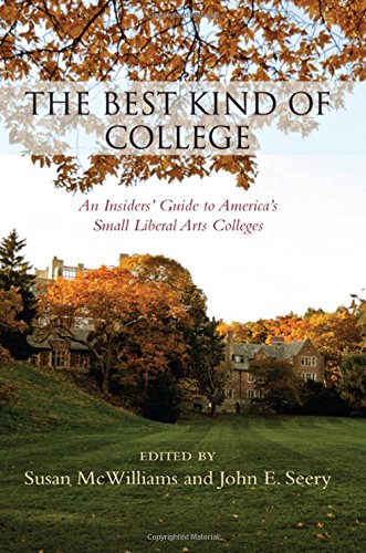 The Best Kind of College: An Insiders' Guide to America's Small Liberal Arts Colleges