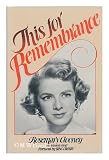 This for Remembrance : the Autobiography of Rosemary Clooney, an Irish-American Singer / by Rosemary Clooney, with Raymond Strait