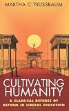 Cultivating Humanity: A Classical Defense of Reform in Liberal Education