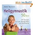 Heilgymnastik 50 plus: 99 �bungen f�r Kraft, Beweglichkeit und Koordination