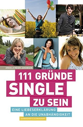 111 Gründe, Single zu sein: Eine Liebeserklärung an die Unabhängigkeit (German Edition)