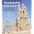 Sandcastles Made Simple: Step-by-Step Instructions, Tips, and Tricks for Building Sensational Sand Creations