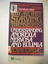 Why Are They Starving Themselves? : Understanding Anorexia Nervosa and Bulimia