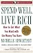 Spend Well, Live Rich (Previously Published as 7 Money Mantras for a Richer Life): How to Get What You Want with the Money You Have