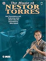 The Music of Nestor Torres (Solo Transcriptions and Performing Artist Master Class): Flute, Book & CD The Music of Nestor Torres (Solo Transcriptions and Performing Artist Master Class): Flute, Book & CD