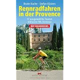 Rennradfahren in der Provence: 17 ausgew�hlte Touren inklusive Mt. Ventoux - Mit Roadbooksvon "Beate Kache"
