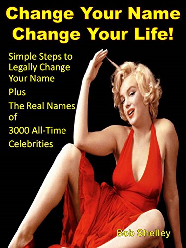 Simple Steps to Legally Change Your Name: Plus The Real Names of more than 3000 All-Time Celebrities