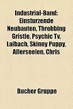 Industrial-Band: Einstürzende Neubauten, Throbbing Gristle, Psychic Tv, Laibach, Skinny Puppy, Allerseelen, Chris (German Edition)