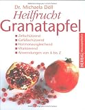 : Heilfrucht Granatapfel: Zellschützend. Gefäßschützend, Hormonausgleichend. Vitalisierend. Anwendungen von A - Z