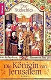 Die K�nigin von Jerusalem: Historischer Roman - Eve Rudschies