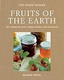 Fruits of the earth : 100 recipes for jams, jellies, pickles and preserves