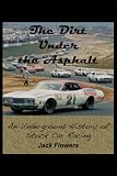 The Dirt Under the Asphalt: An Underground History of Stock Car Racing