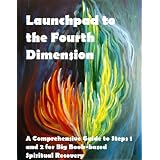 LaunchpadtotheFourthDimension:AComprehensiveGuidetoSteps1and2forBigBook-basedSpiritualRecovery