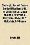Strategic Rocket Forces Guided Missiles: R-36, Rt-2pm Topol, Rt-2utth Topol M, R-12 Dvina, R-7 Semyorka, RS-24, Rt-23 Molodets, R-9 Desna-
