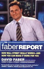 The Faber Report: How Wall Street Really Works-And How You Can Make It Work For You