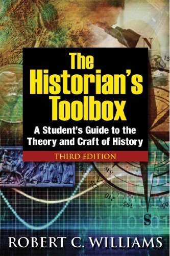 The Historian's Toolbox: A Student's Guide to the Theory and Craft of History, Third Edition 3rd (third) Edition by Robert C. Williams [2011]