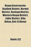 Beqaa Governorate: Baalbek District, Hermel District, Rashaya District, Western Beqaa District, Zahle District, Niha Bekaa, Deir El Ahmar-