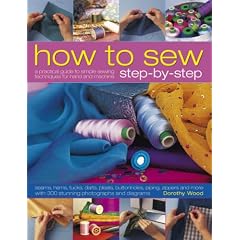 How to Sew Step-by-Step: Sewing techniques made simple for hand and machine, with 350 colour photographs and diagrams
