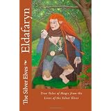 Eldafaryn: True Tales of Elfin Magic from the Lives of the Silver Elvesdi Silver Elves