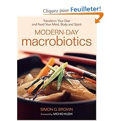 Modern-day Macrobiotics: Transform Your Diet, And Feed Your Mind, Body And Spirit