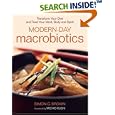 Modern-Day Macrobiotics: Transform Your Diet and Feed Your Mind, Body and Spirit