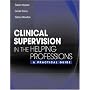Clinical Supervision in the Helping Professions: A Practical Guide