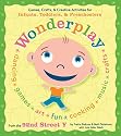Wonderplay: Interactive and Developmental Games, Crafts, and Creative Activities for Infants, Toddlers and Preschoolers