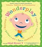 Wonderplay: Interactive and Developmental Games, Crafts, and Creative Activities for Infants, Toddlers and Preschoolers