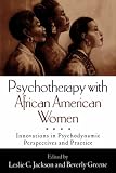 Psychotherapy with African American Women: Innovations in Psychodynamic Perspectives and Practice