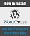 How to Install WordPress and Build a Secure WordPress Blog