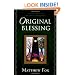 Original Blessing: A Primer in Creation Spirituality Presented in Four Paths, Twenty-Six Themes, and Two Questions