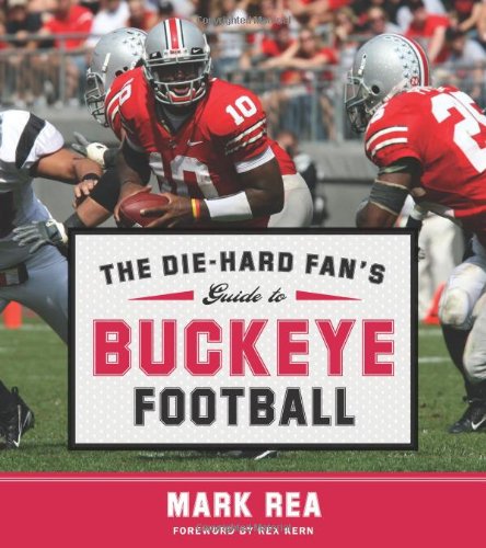 The Die-Hard Fan's Guide to Buckeye Football (The Die-hard Fan's Guide to College Football)