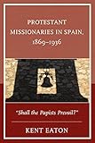 Protestant missionaries in Spain, 1869-1936 : 
