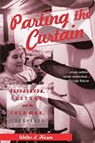 Parting the Curtain: Propaganda, Culture, and the Cold War, 1945-1961
