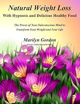Click to Download Free Kindle Book -> Natural Weight Loss With Hypnosis and Delicious Healthy Food (The Power of Your Subconscious Mind To Transform Your Weight and Your Life)