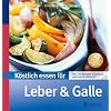 K�stlich essen f�r Leber und Galle: �ber 130 Rezepte: schonend, bek�mmlich und leicht