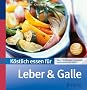 K�stlich essen f�r Leber und Galle: �ber 130 Rezepte: schonend, bek�mmlich und leicht