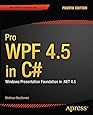 Pro WPF 4.5 in C#: Windows Presentation Foundation in .NET 4.5