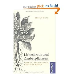 Liebeskraut und Zauberpflanzen: Mythen, Aberglauben, heutiges Wissen