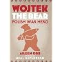 Wojtek the Bear: Polish War Hero by Aileen Orr