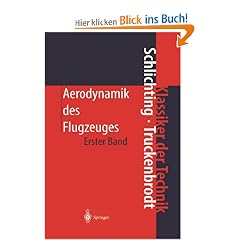 Aerodynamik des Flugzeuges: Erster Band: Grundlagen aus der Str�mungsmechanik. Aerodynamik des Tragfl�gels (Teil I): Grundlagen aus der ... des Tragfl�gels 1 (Klassiker der Technik)