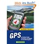GPS auf Outdoor-Touren: Praxisbuch und Ratgeber für die GPS-Navigation