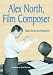 Alex North, Film Composer: A Biography, with Musical Analyses of <I>A Streetcar Named Desire, Spartacus, The Misfits, Under the Volcano,</I> and...