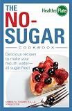 The No-Sugar Cookbook: Delicious Recipes to Make Your Mouth Water...all Sugar Free! (Healthy Plate)