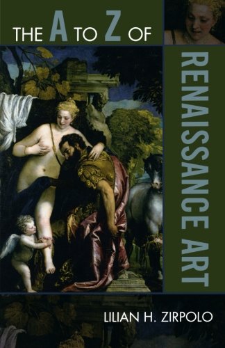The A to Z of Renaissance Art (The A to Z Guide Series), by Lilian H. Zirpolo
