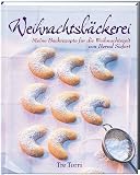 Weihnachtsb&auml;ckerei: Meine Backrezepte f&uuml;r die Weihnachtszeit - Bernd Siefert
