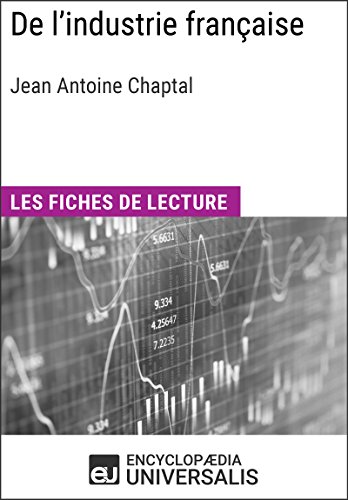 De l'industrie française de Jean Antoine Chaptal: Les Fiches de lecture d'Universalis (French Edition)