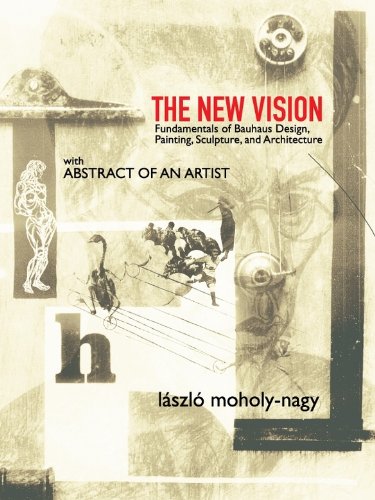 The New Vision: Fundamentals of Bauhaus Design, Painting, Sculpture, and Architecture (Dover Fine Art, History of Art)