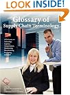 Glossary of Supply Chain Terminology A Dictionary On Technology, Logistics, Transportation, Warehousing, Manufacturing, Purchasing, and More!