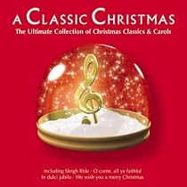 A Classic Christmas: the Ultimate Collection of Christmas Classics and Carols